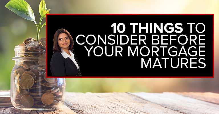 Ten Things To Consider Before Your Mortgage Matures