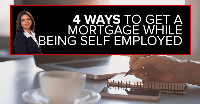 4 Ways To Get A Mortgage While Being Self Employed