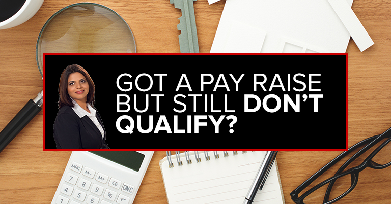 Got a Pay Raise and Still Don’t Qualify?