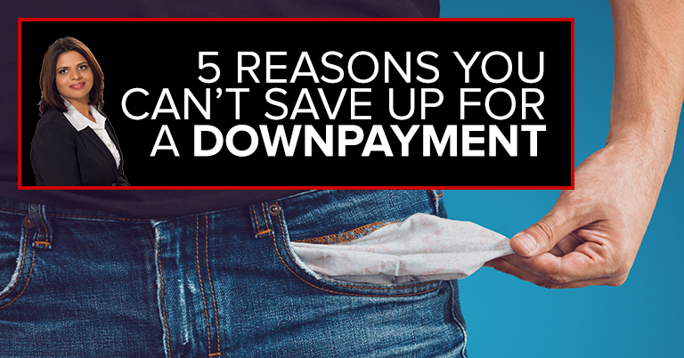 5 Reasons You Can’t Save up For a Down Payment