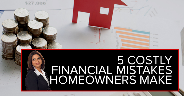 5 Costly Financial Mistakes Homeowners Make