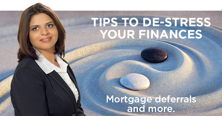 Tips to de-stress your finances. Mortgage deferrals and more.