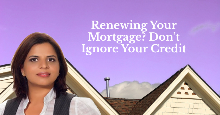Renewing Your Mortgage? Don’t Ignore Your Credit